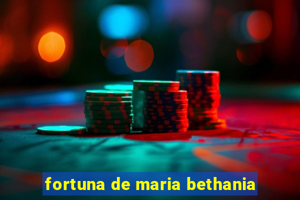 fortuna de maria bethania